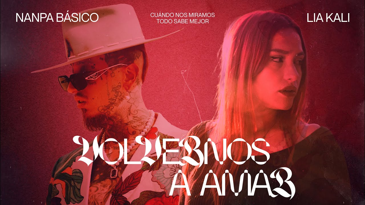 Vídeo: LIA KALI & NANPA BÁSICO - Volvernos a Amar